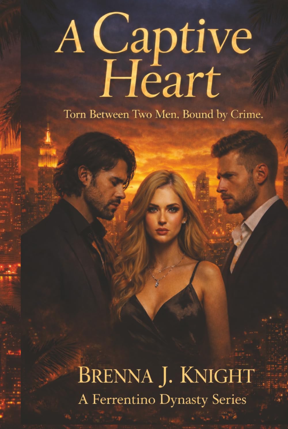 A Captive Heart: Torn Between Two Men. Bound by Crime (A Ferrentino Dynasty Series)