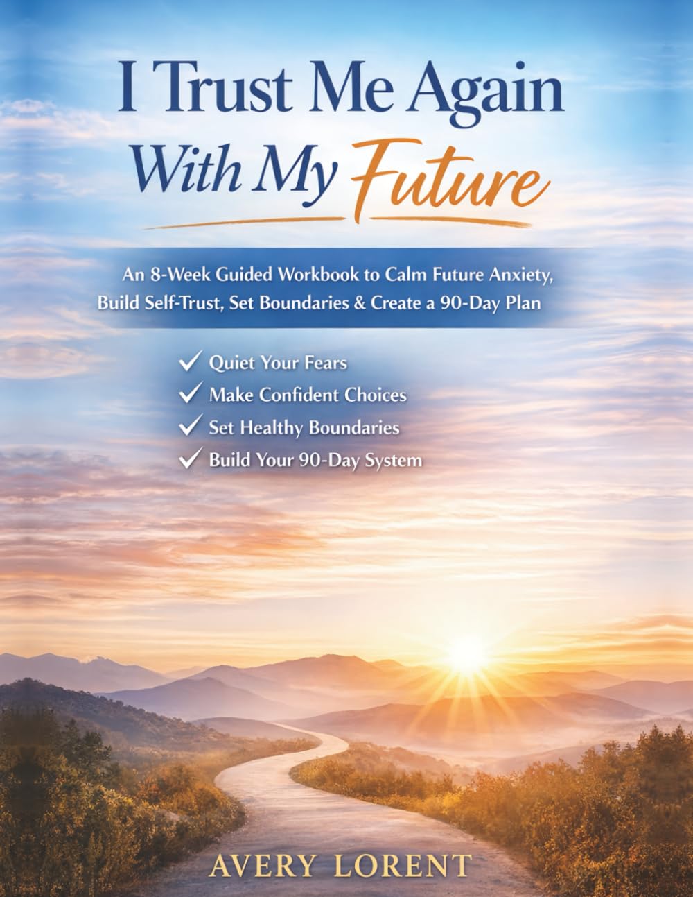 I Trust Me Again With My Future: An 8-Week Guided Workbook to Calm Future Anxiety, Build Self-Trust, Set Boundaries, Make Confident Decisions, and Create a 90-Day Plan (I Trust Me Again… Collection)
