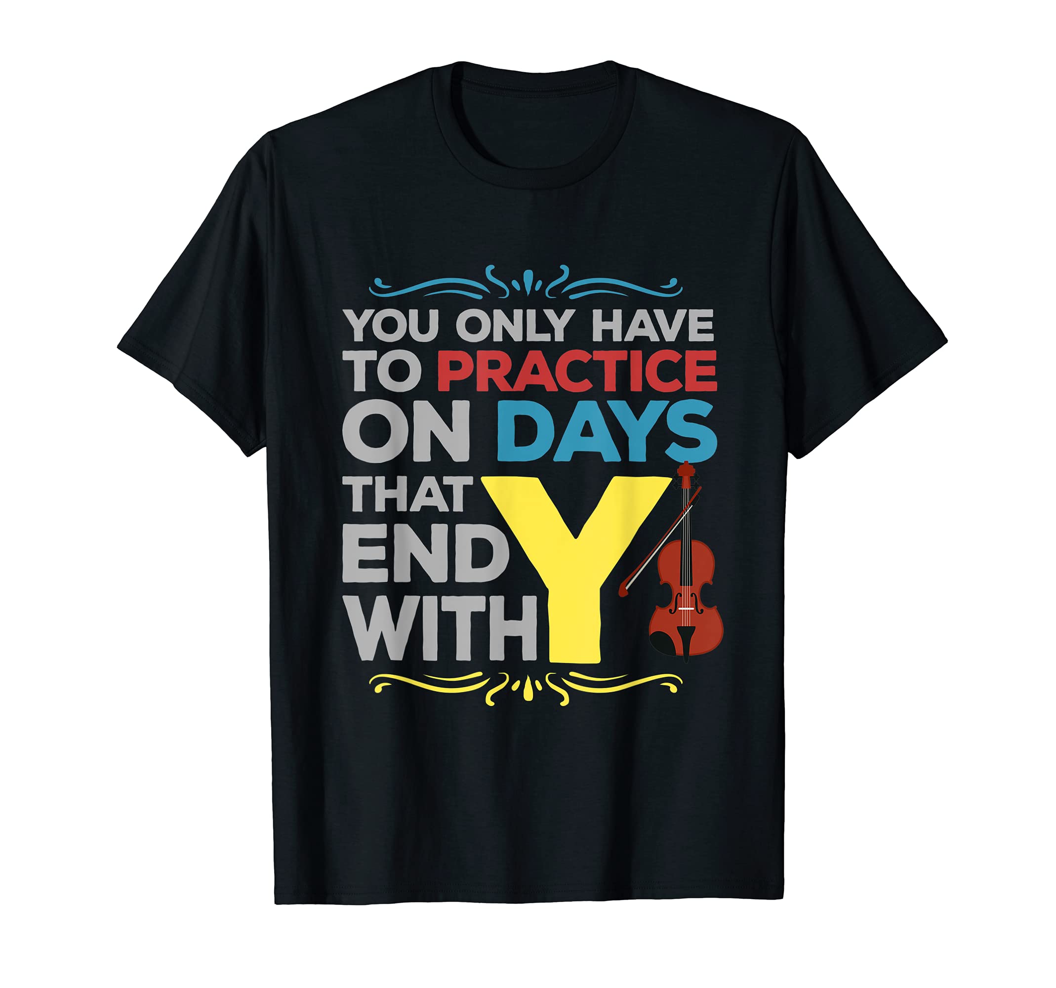 You only have to practice on days that end with Y violin T-Shirt, Black