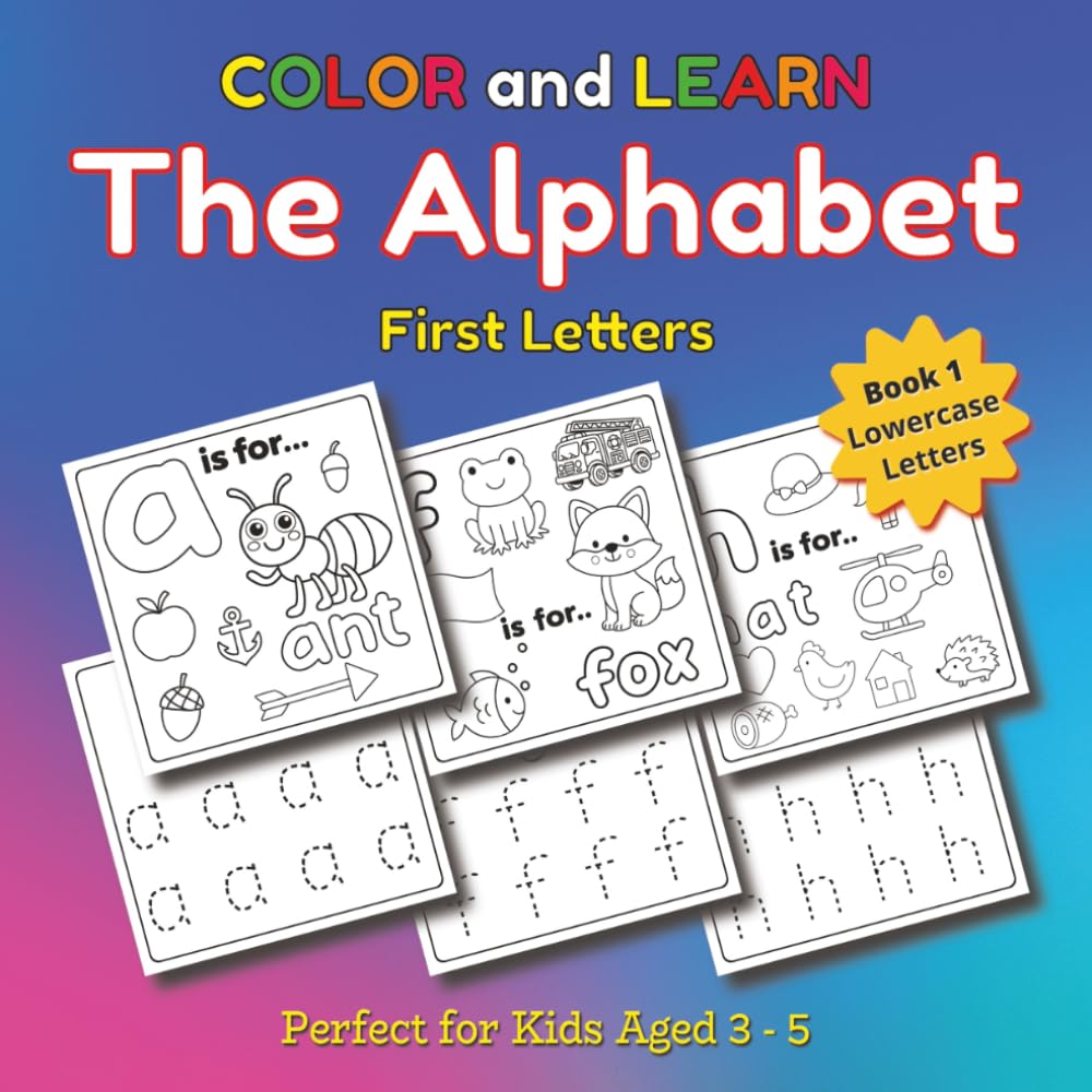 Color and Learn the Alphabet - First Letters: Color A-Z letters, Toys, Animals, Vehicles & Food while learning your ABC’s in Lowercase Format, Tracing, Practicing and Coloring each letter.