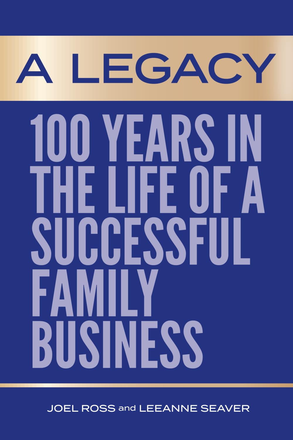 A LEGACY: 100 Years in the Life of a Successful Family Business