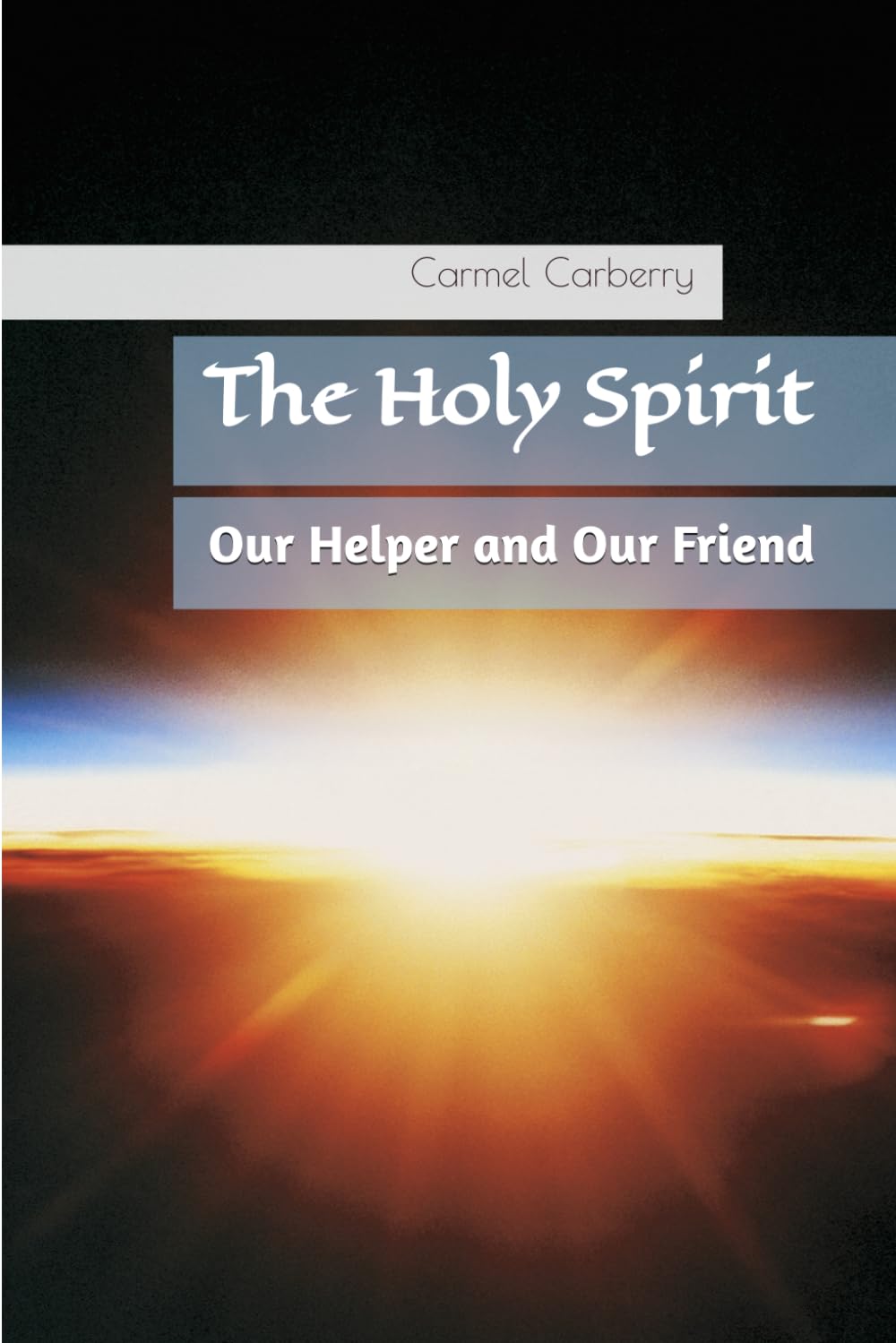 The Holy Spirit: Our Helper and Our Friend (Life in The Spirit)