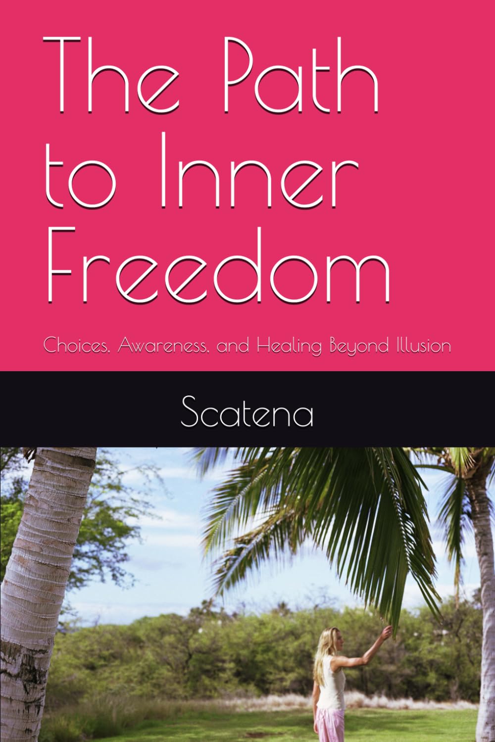 The Path to Inner Freedom: Choices, Awareness, and Healing Beyond Illusion