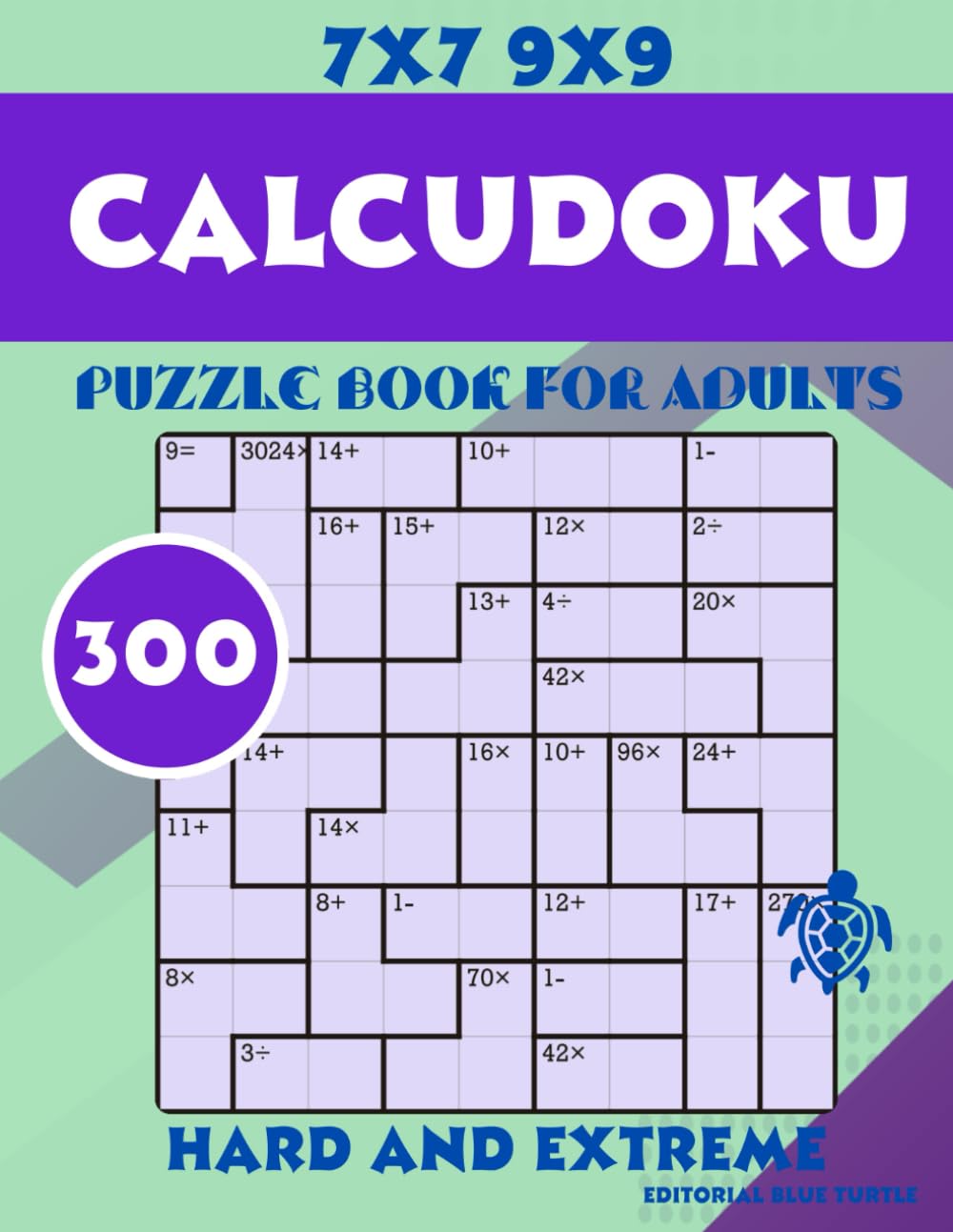Calcudoku Book for Adults Hard and Extreme 7x7 9x9: 300 Hardcore Calcudoku Puzzles – Brain-Busting Logic in Every Grid!