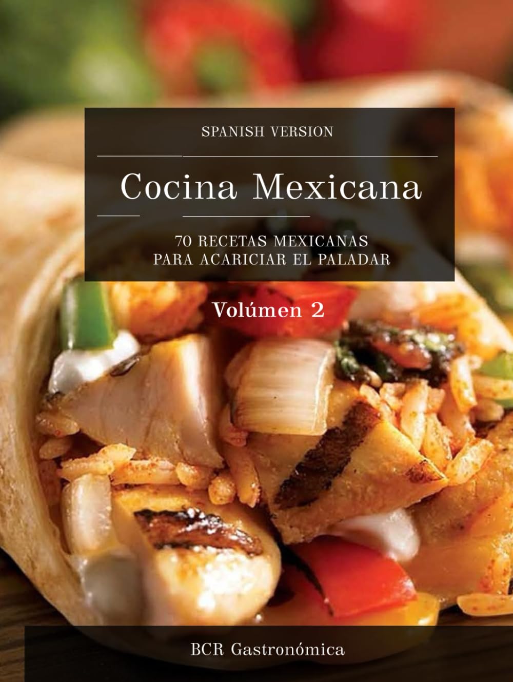 Cocina Mexicana: 70 Recetas Mexicanas para acariciar el paladar (Cocina Mexicana Recetas Mexicanas para el paladar (de básico a avanzado))