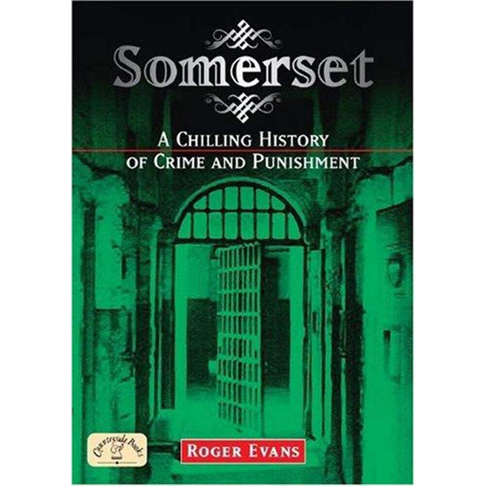 Somerset: A Chilling History of Crime and Punishment (Crime & Punishment)