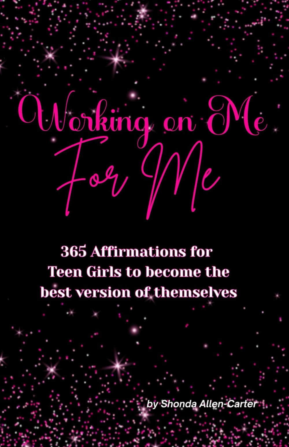 Working on Me for Me:: 365 Affirmations for Teen Girls to become the best version of themselves