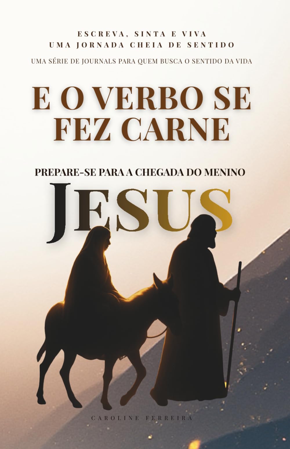 E O VERBO SE FEZ CARNE: E O VERBO SE FEZ CARNE
