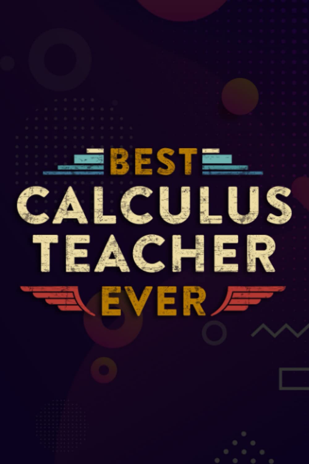 Christmas Journal & Planner - Best Calculus Teacher Ever Pretty for Men and Women: Calculus Teacher, Lined writing notebook journal for christmas lists, planning, menus, gifts, and more,Daily