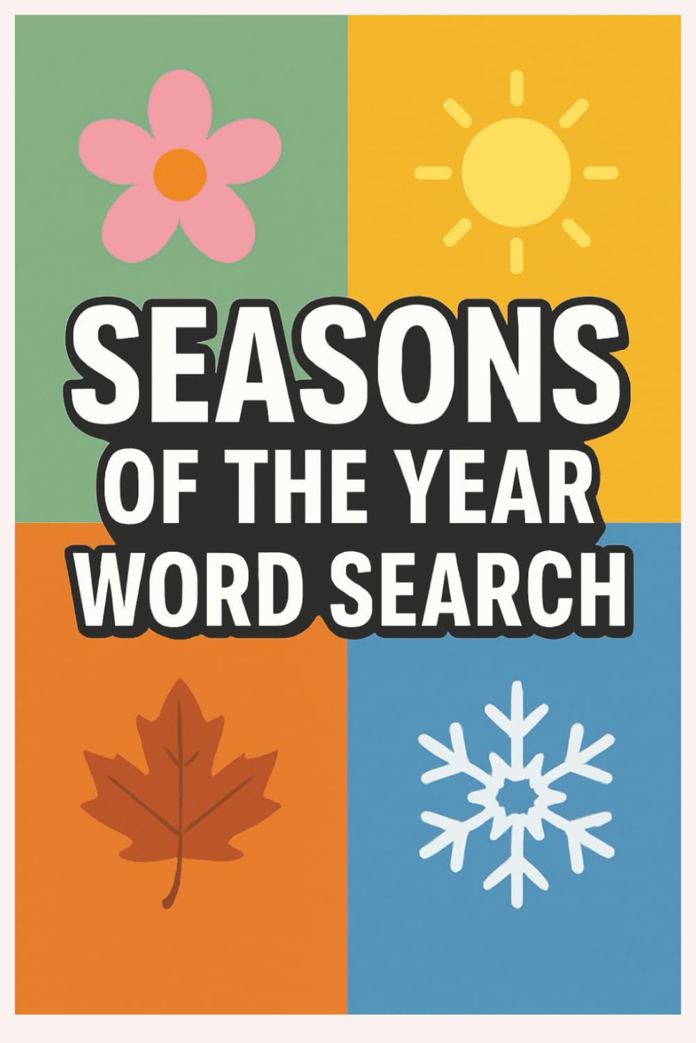 Seasons of the Year Word Search: Seasons of the Year Word Search: Word Search Puzzle Book for All Seasons: Over 50 Fun Puzzles with Answers – 6x9 Inches