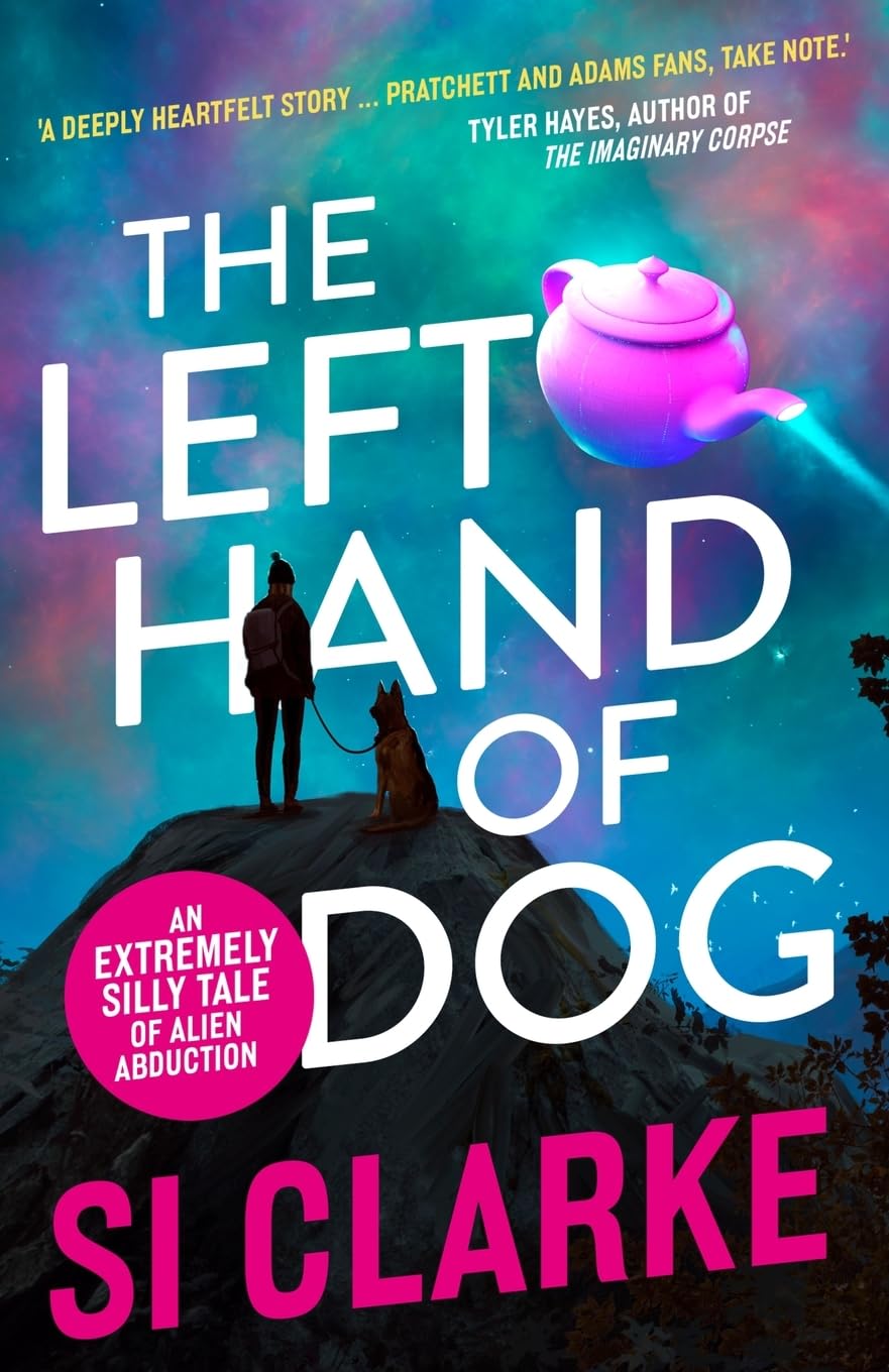 The Left Hand of Dog: An extremely silly tale of alien abduction: 1 (Starship Teapot)