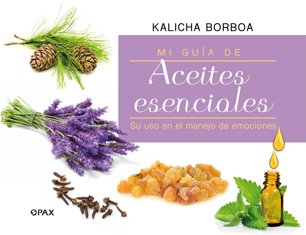 Guía de aceites esenciales: Su uso en el manejo de emociones (Spanish