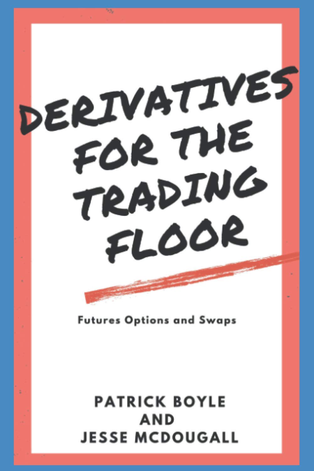 Derivatives for the Trading Floor: Futures, Options and Swaps: 2