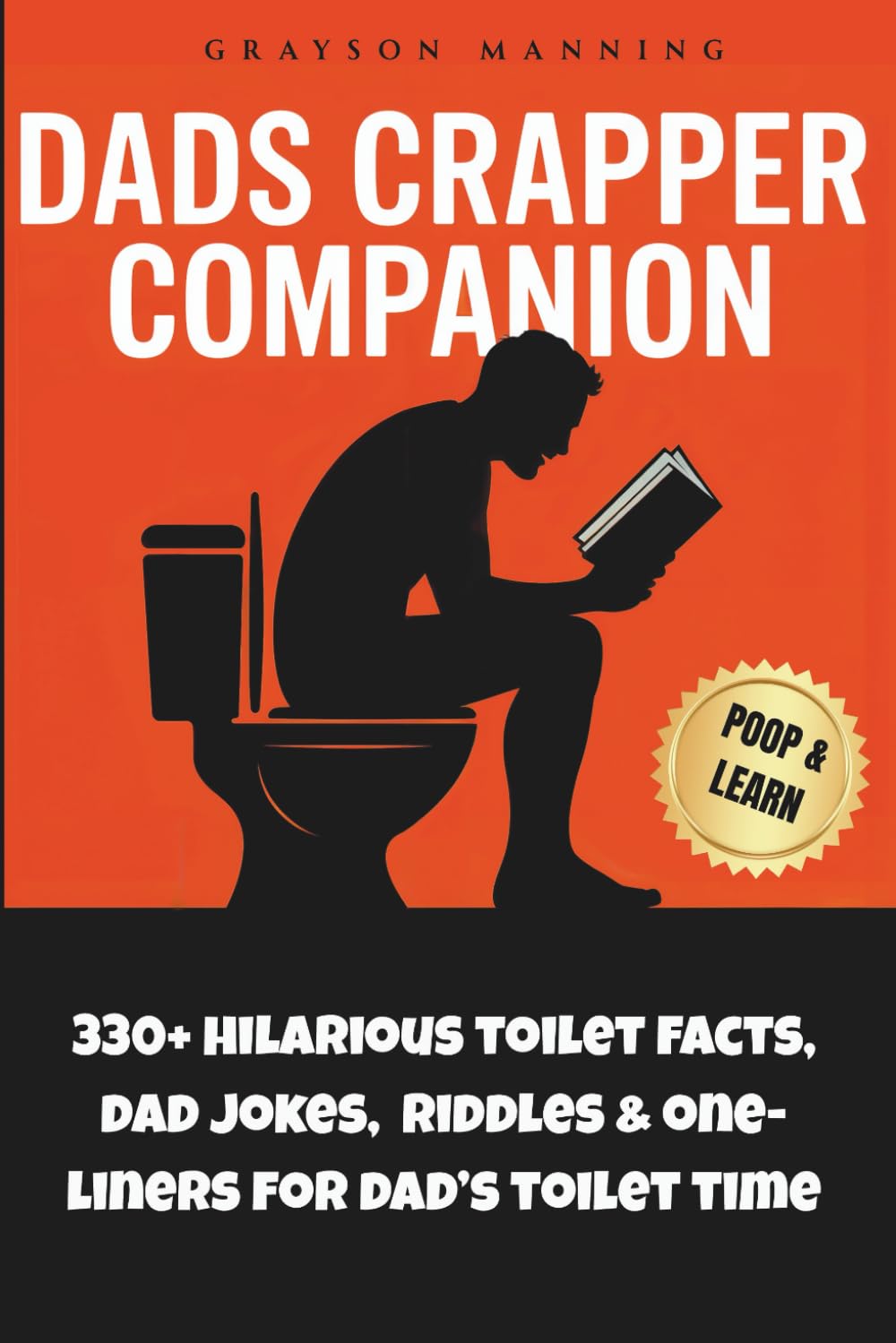 DADS CRAPPER COMPANION: Poop and Learn with 330+ Hilarious Toilet Facts, Dad Jokes, Riddles & One-Liners for Dad's Toilet Time