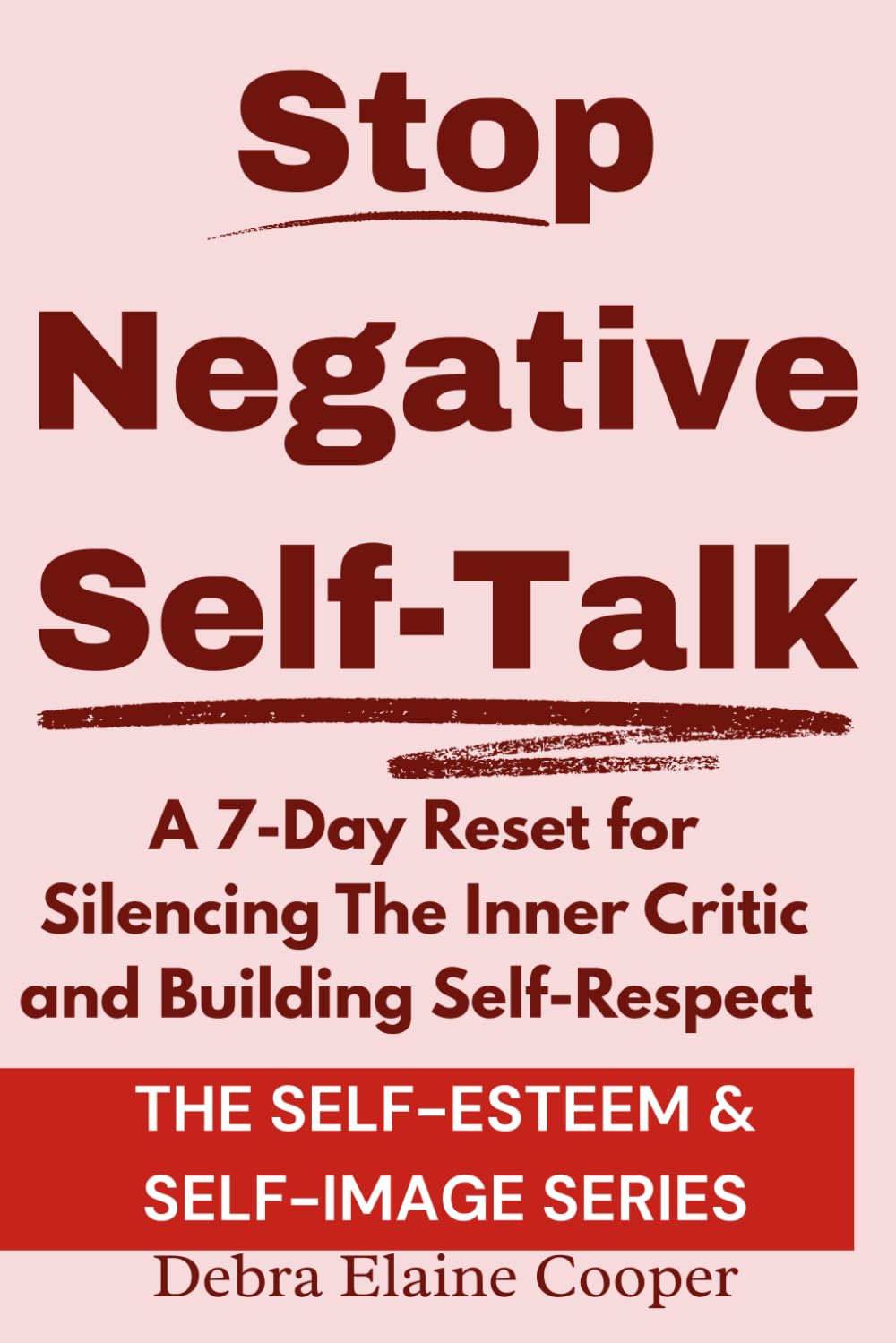 Stop Negative Self-Talk: A 7-Day Reset for Silencing The Inner Critic and Building Self-Respect (SELF-ESTEEM & SELF-IMAGE)