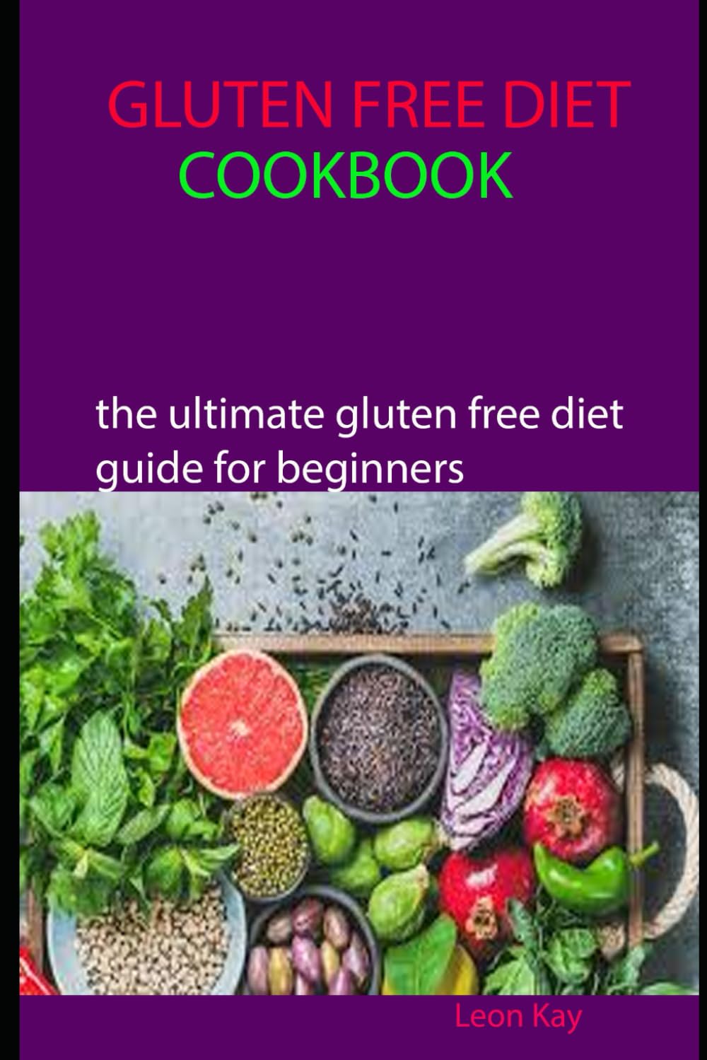 GLUTEN FREE DIET COOKBOOK: the ultimate gluten free diet guide for beginners