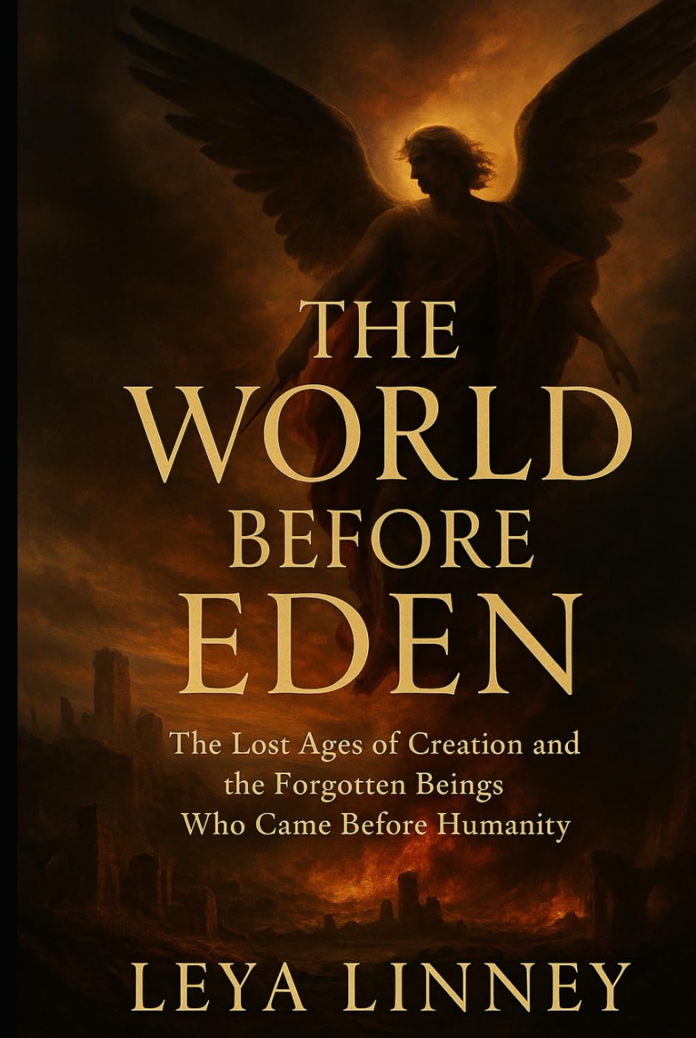 THE WORLD BEFORE EDEN: The Lost Ages of Creation and the Forgotten Beings Who Came Before Humanity