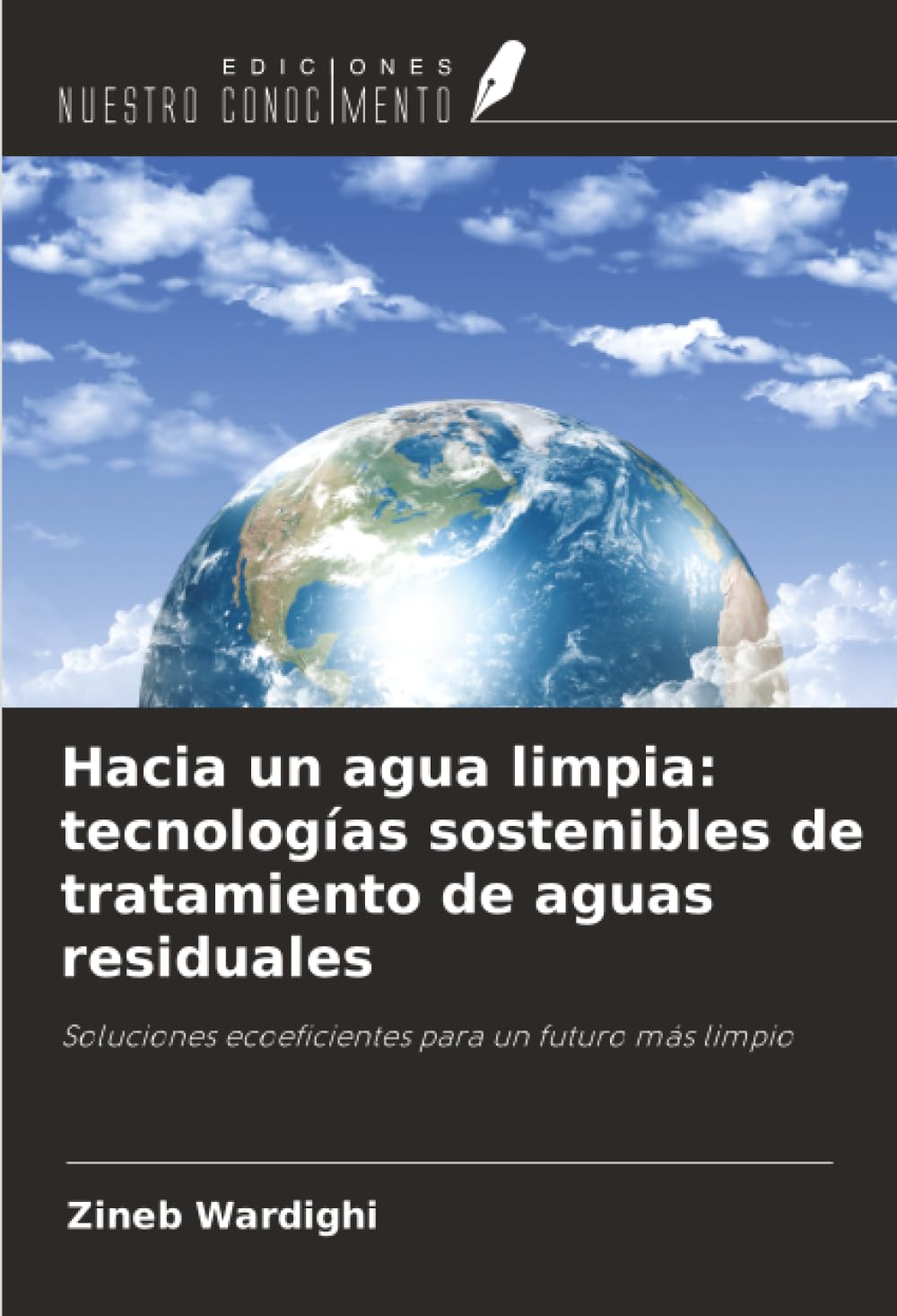 Hacia un agua limpia: tecnologías sostenibles de tratamiento de aguas residuales: Soluciones ecoeficientes para un futuro más limpio