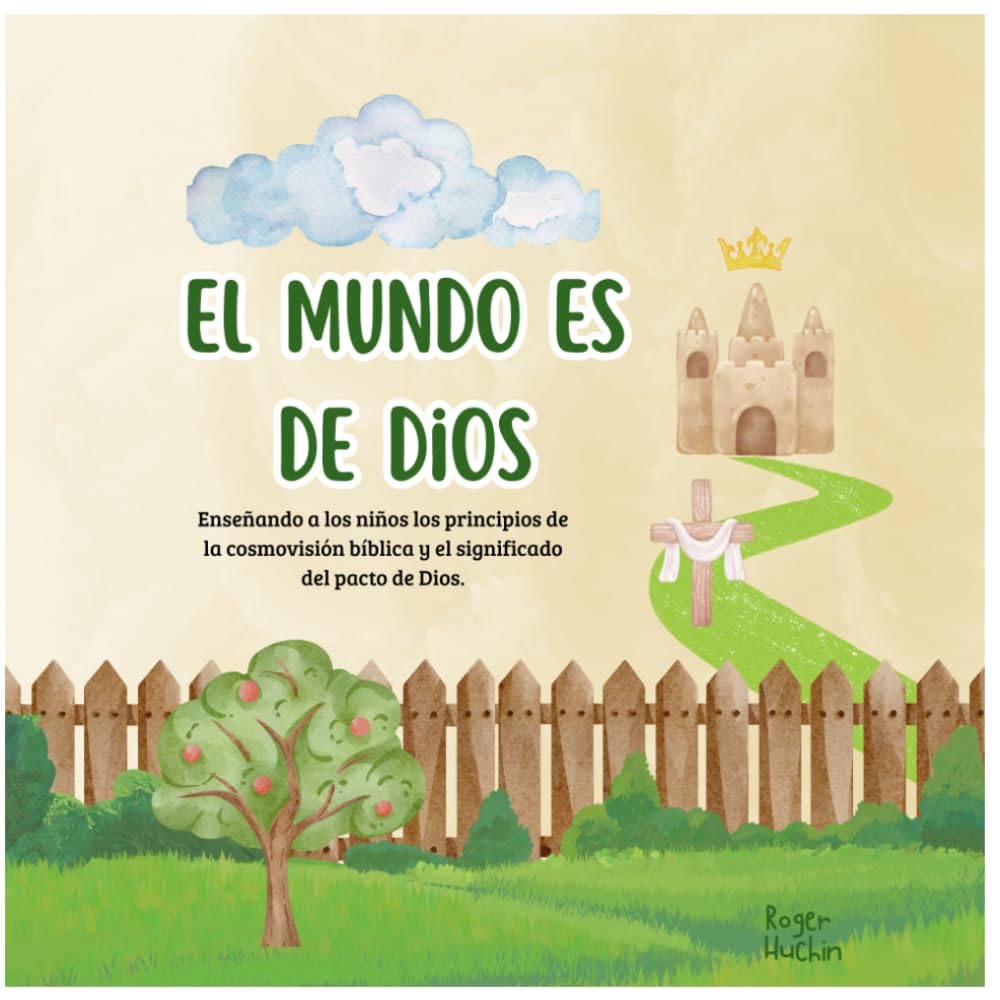 El mundo es de Dios: Una introducción a la cosmovisión bíblica y el pacto de Dios