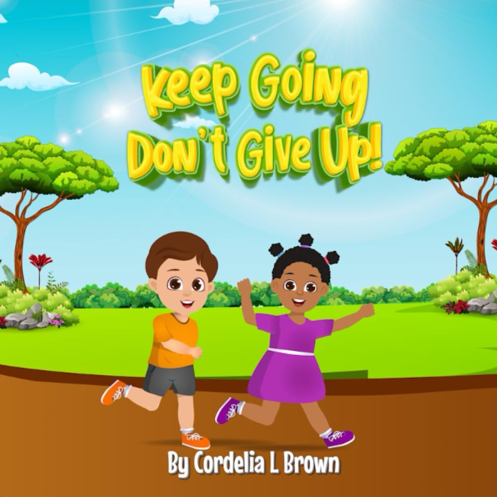 Keep Going, Don't Give Up!: Even When Things Are Tough (Curiosity Book Series)