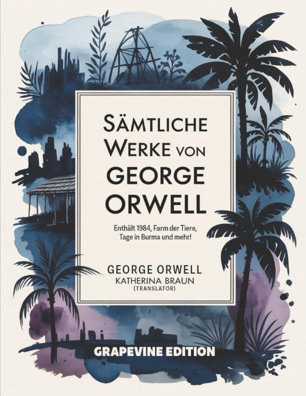 Sämtliche Werke von George Orwell: Enthält 1984, Farm der Tiere, Tage in Burma und mehr! (Grapevine edition)