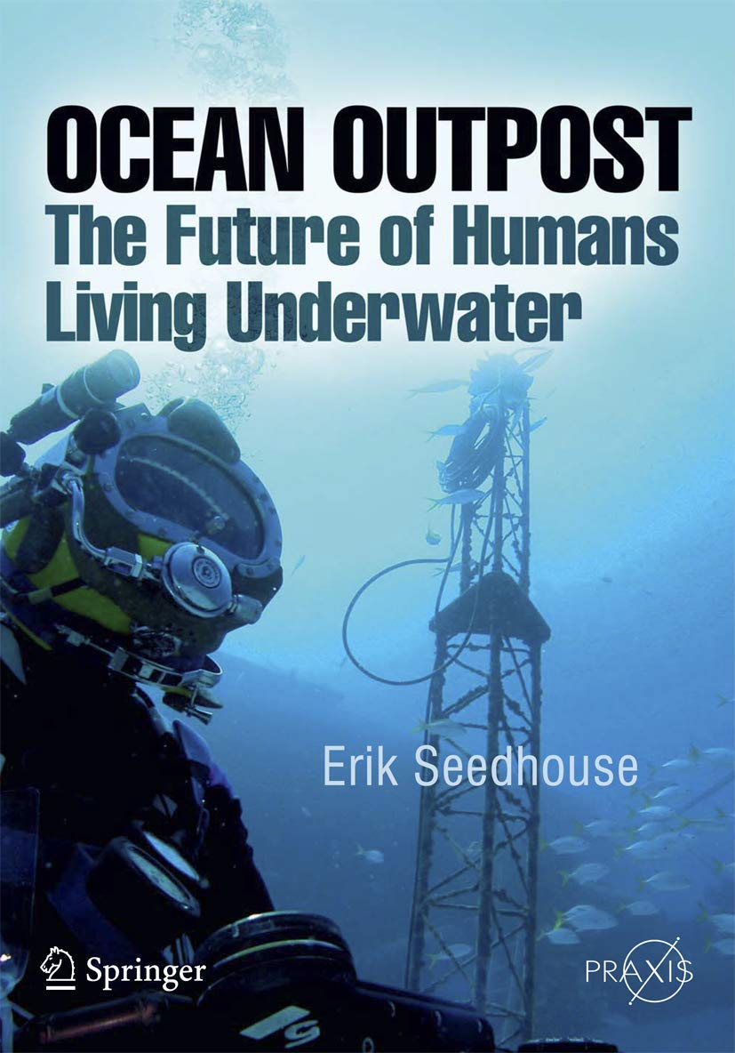 Ocean Outpost: The Future of Humans Living Underwater (Springer Praxis Books / Popular Science)