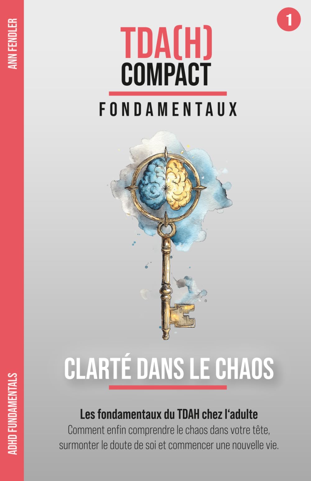 Clarté dans le Chaos – Les fondamentaux du TDAH chez l'adulte : Comprendre ton cerveau neurodivergent: Comment enfin comprendre le chaos dans ta tête, ... au fil d'années de thérapie et d'hyperfocus)