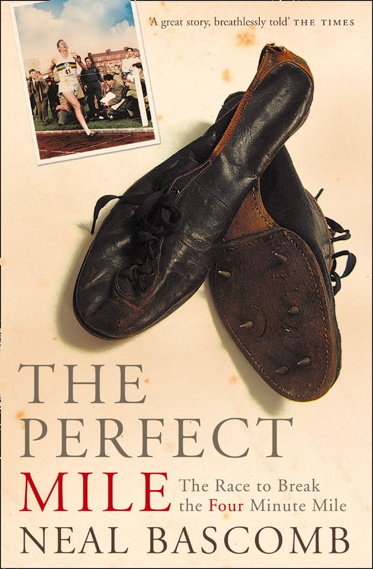 THE PERFECT MILE: An Inspirational Sports History of the Legendary Race to Break the Four-Minute Barrier