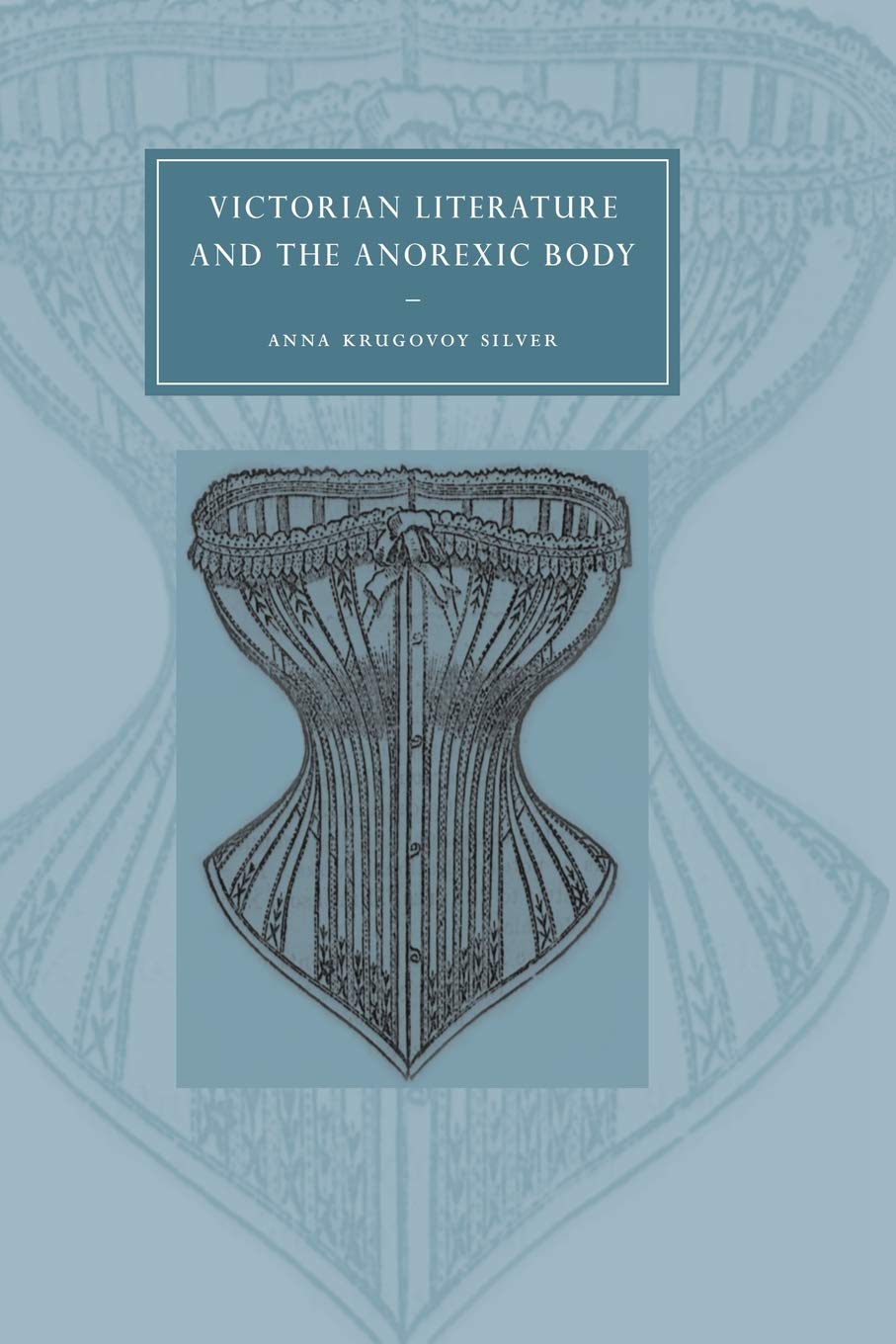 Victorian Literature Anorexic Body: 36 (Cambridge Studies in Nineteenth-Century Literature and Culture, Series Number 36)