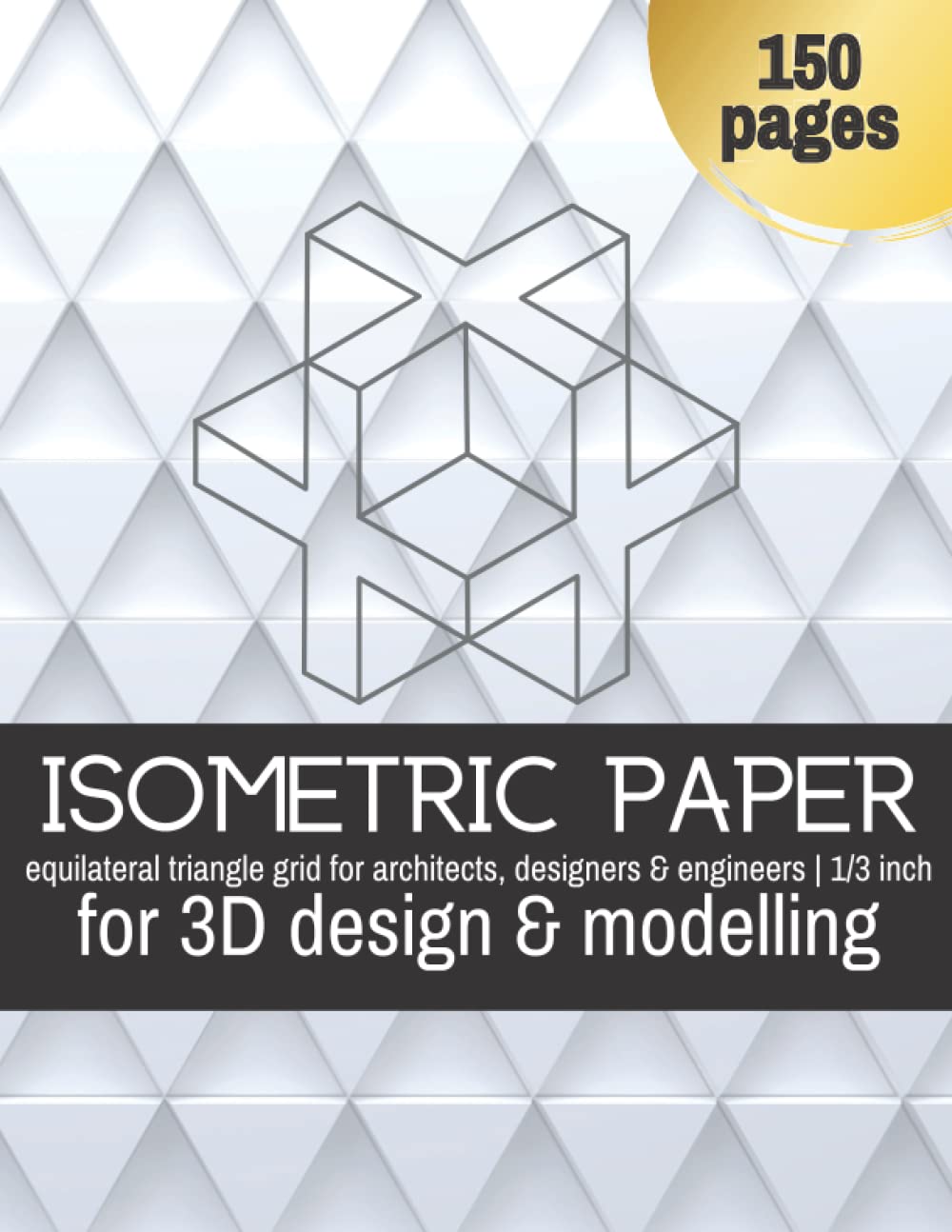 Isometric Graph Paper | 0.33 inch triangles | Notebook for Architects, Engineers, 3D design: 150 pages | 8.5 x 11 inches | Light Grey Grid, full page (no edges)