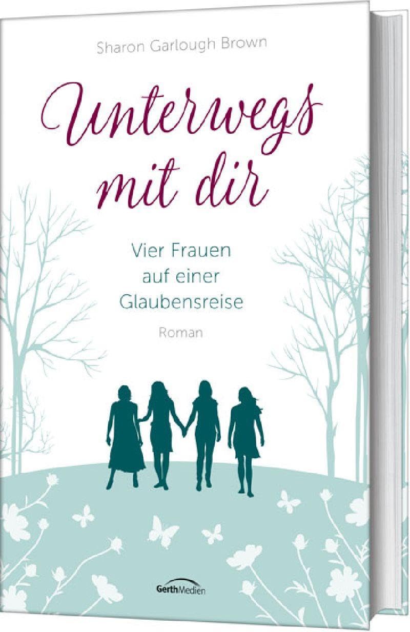 Buch – Unterwegs mit dir (1): Vier Frauen auf einer Glaubensreise (4 Frauen - Glauben, 1, Band 1)
