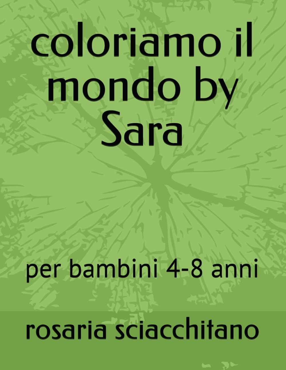 coloriamo il mondo by Sara: per bambini 4-8 anni