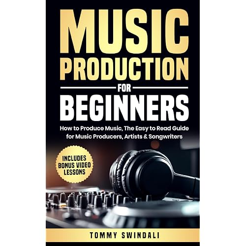 Music Production For Beginners: How to Produce Music, The Easy to Read Guide for Music Producers, Artists & Songwriters: Includes Bonus Video Lessons (The Modern Musician Series)