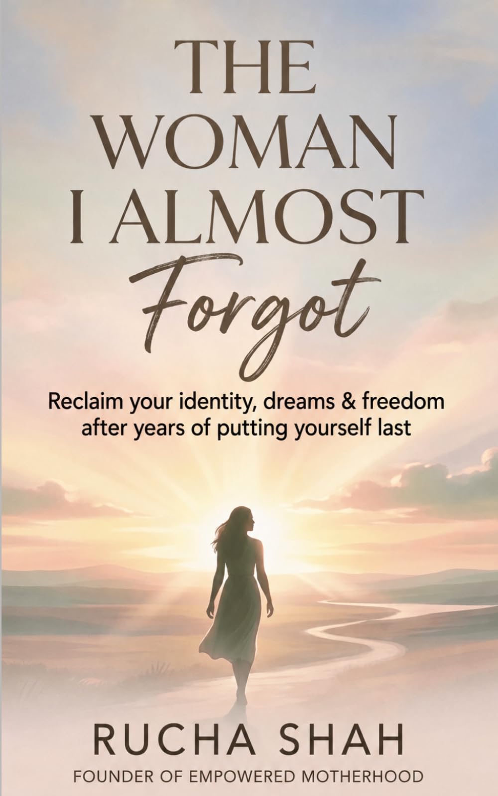 The Woman I Almost Forgot: Reclaim your identity, dreams & freedom after years of putting yourself last