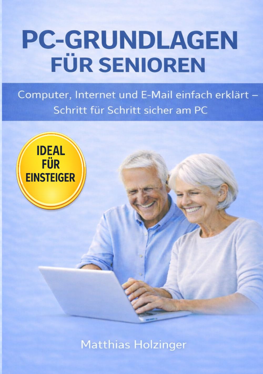 PC-Grundlagen für Senioren: Einfach erklärt – Schritt für Schritt sicher am Computer (PC-Doctor Reihe für Senioren)