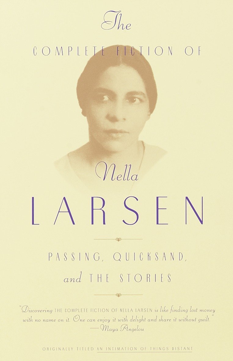 The Complete Fiction of Nella Larsen: Passing, Quicksand, and The Stories The Complete Fiction of Nella Larsen: Passing, Quicksand, and The Stories