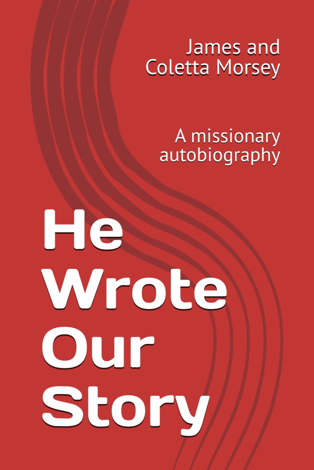 He Wrote Our Story: A missionary autobiography
