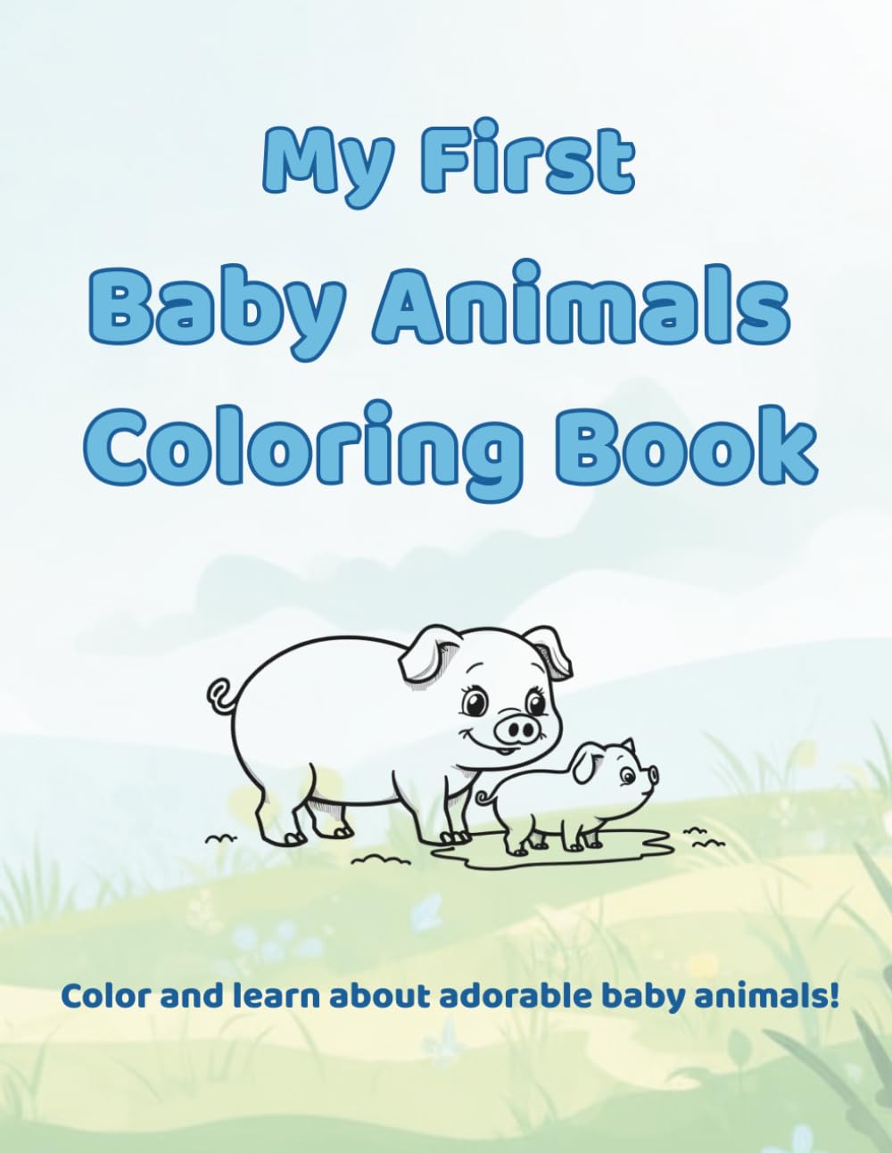 Hello, Baby Animals! A Toddler’s First Coloring Adventure: Learn Baby Animal Names with Fun, Simple, and Adorable Coloring Pages