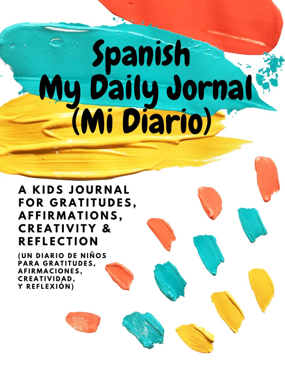 SPANISH My Daily Journal (Mi Diario): Gratitude, Affirmations, and Mindfulness for Kids (un diario de niños para gratitudes, afirmaciones, creatividad, y reflexión)