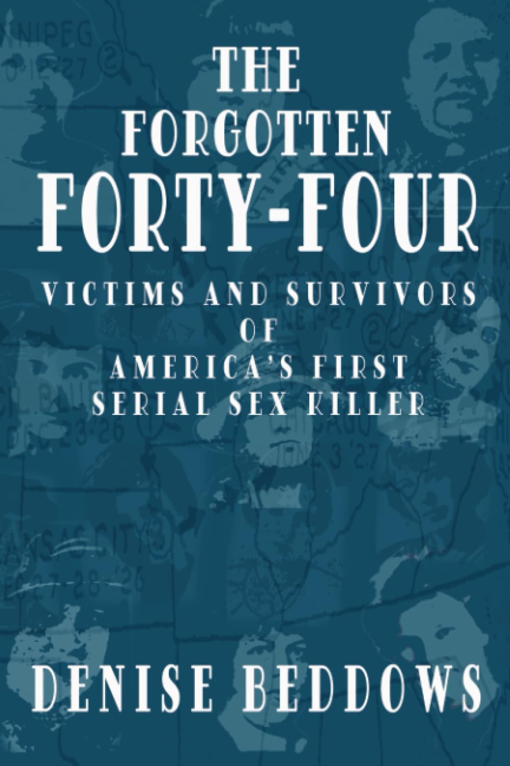 The Forgotten Forty-Four: Victims and Survivors of America’s First Serial Sex Killer