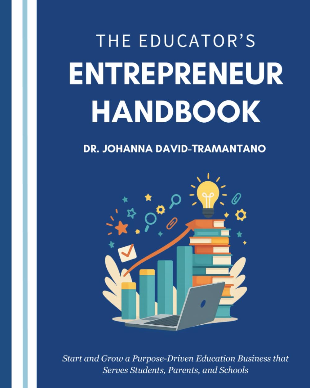 The Educator’s Entrepreneur Handbook: Start and Grow a Purpose-Driven Education Business that Serves Students, Parents, and Schools