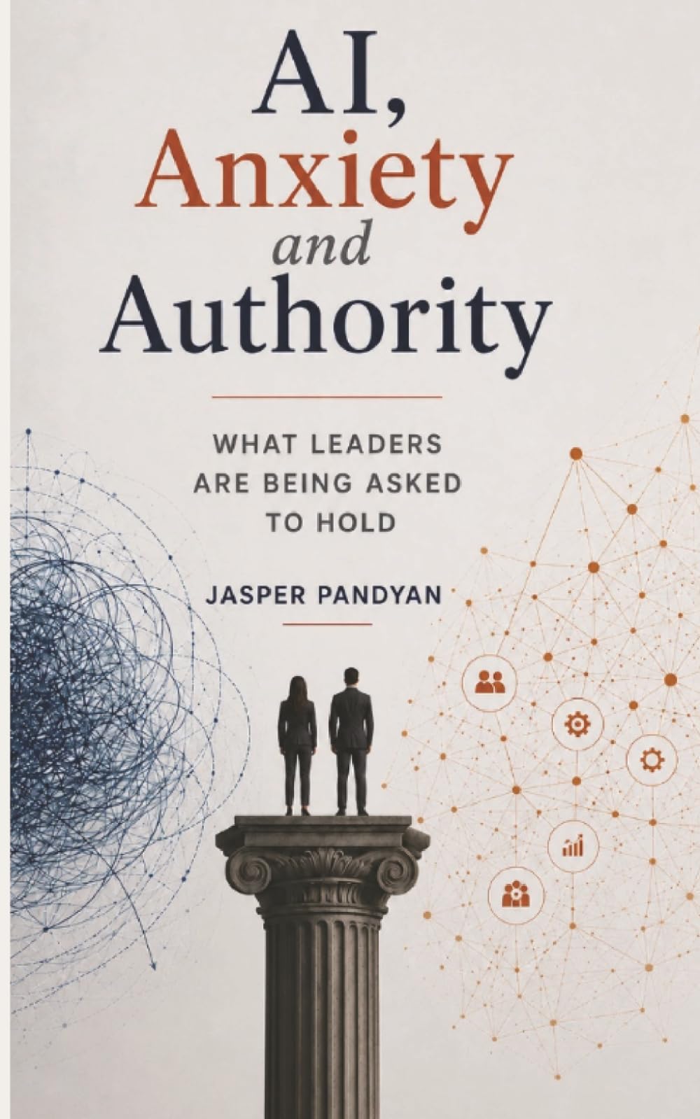 Ai, Anxiety and Authority: What leaders are asked to hold