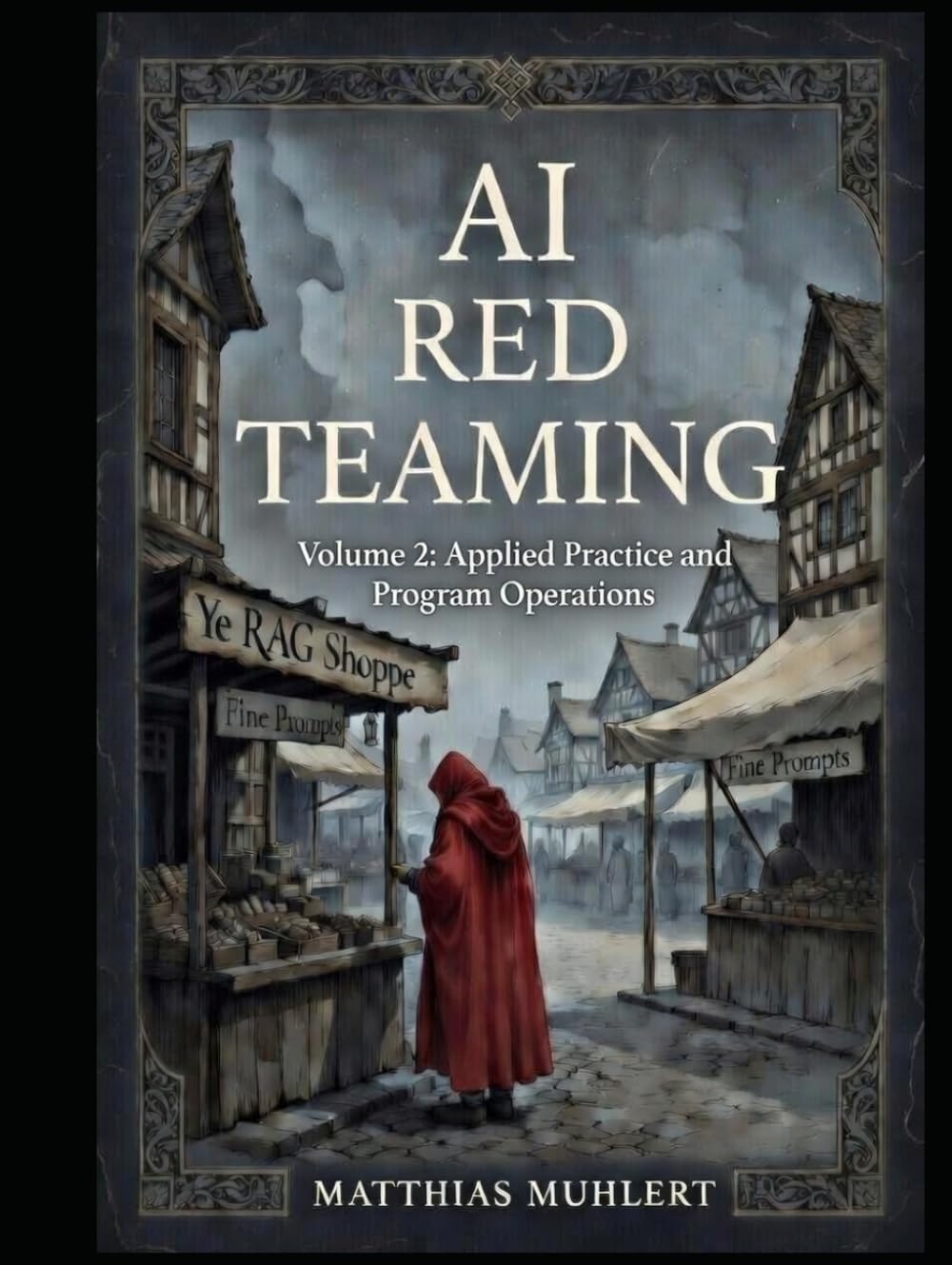AI Red Teaming: Volume2: Applied Practice and Program Operations (AI Red Teaming - A Practical Guide to Safer AI)
