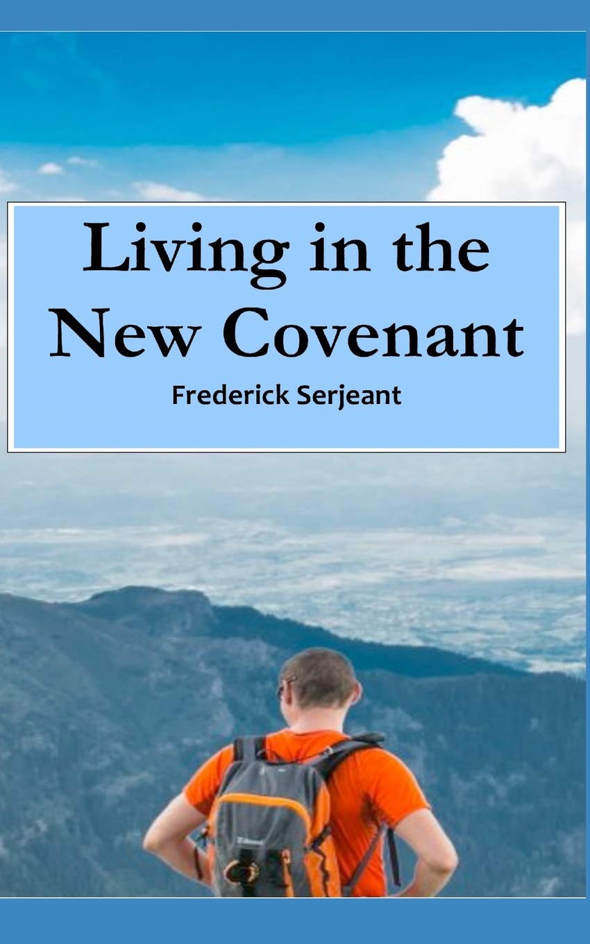 Living in the New Covenant: Enjoying the Love, Freedom, Joy and Peace that is Every Christian's Rightful Inheritance