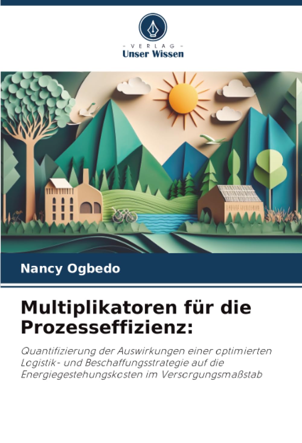 Multiplikatoren für die Prozesseffizienz:: Quantifizierung der Auswirkungen einer optimierten Logistik- und Beschaffungsstrategie auf die Energiegestehungskosten im Versorgungsmaßstab