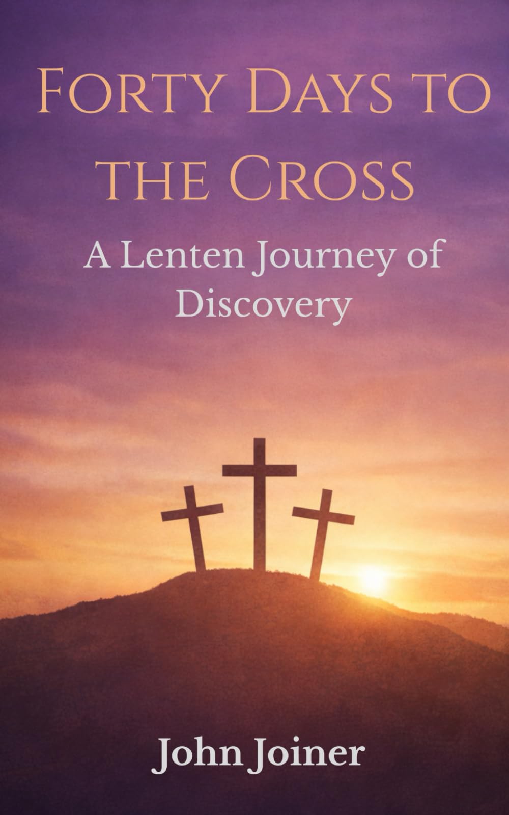 Forty Days to the Cross: A Lenten Journey of Discovery