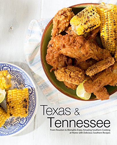Texas & Tennessee: From Houston to Memphis Enjoy Amazing Southern Cooking at Home with Delicious Southern Recipes (3rd Edition) by [BookSumo Press]