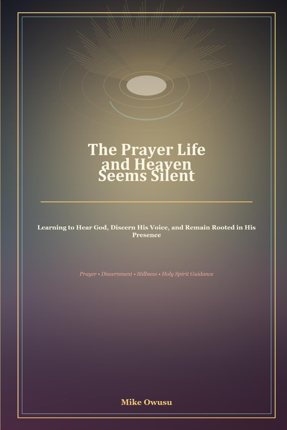 The Prayer Life and Heaven Seems Silent: A 90-Day Guided Journal for Hearing God, Discernment, Stillness, and Spirit-Led Prayer
