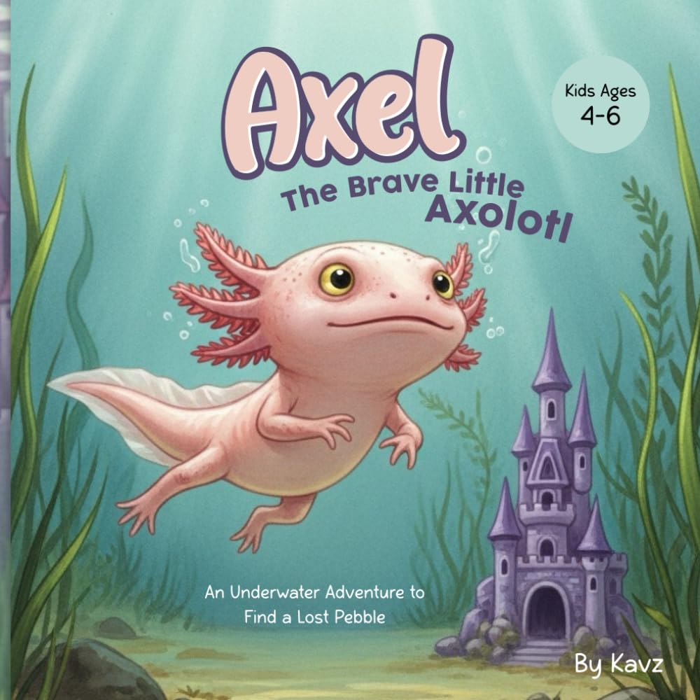 Axel The Brave Little Axolotl: An Underwater Adventure to Find a Lost Pebble | A story about finding courage inside!
