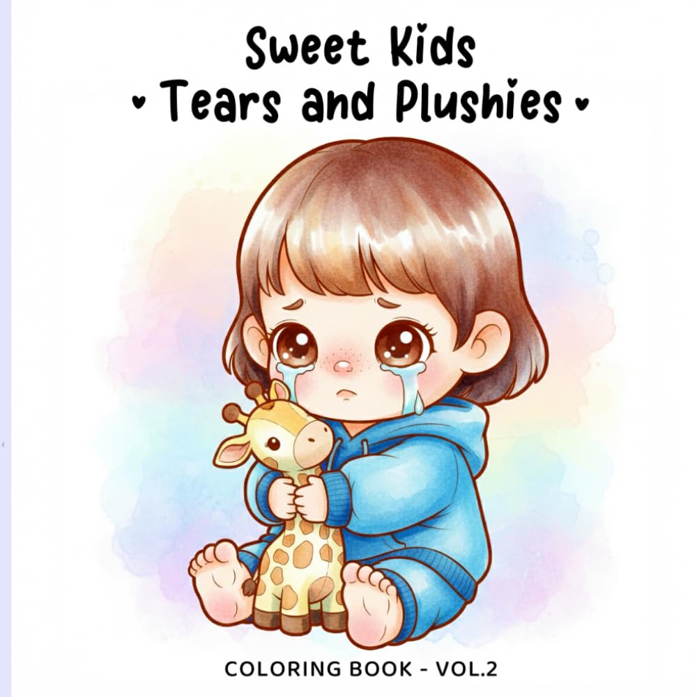 Sweet Kids Vol. 2 – Tears & Plushies Coloring Book: Gentle Emotional Coloring Pages for Kids and Adults | Cute Children, Soft Plush Toys, Cozy Comfort ... Feelings (Sweet Kids Coloring Book Series)